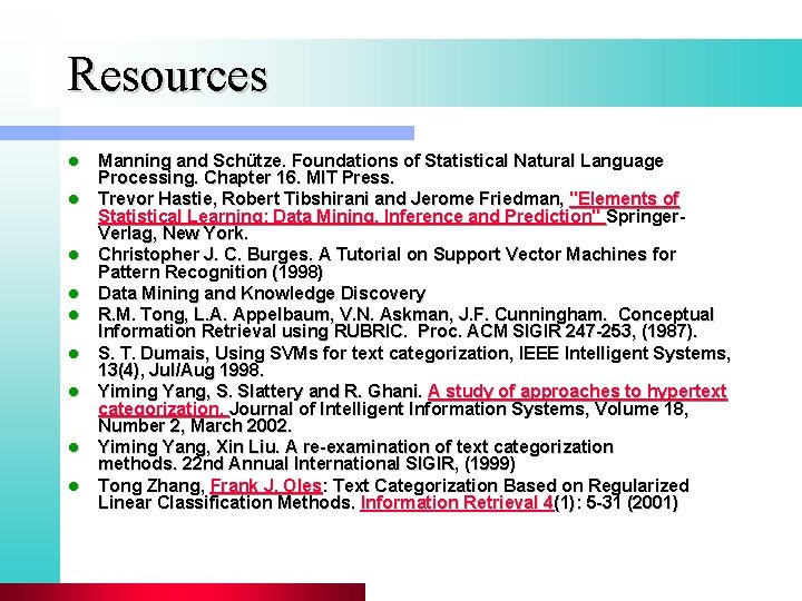 Resources l l l l l Manning and Schütze. Foundations of Statistical Natural Language