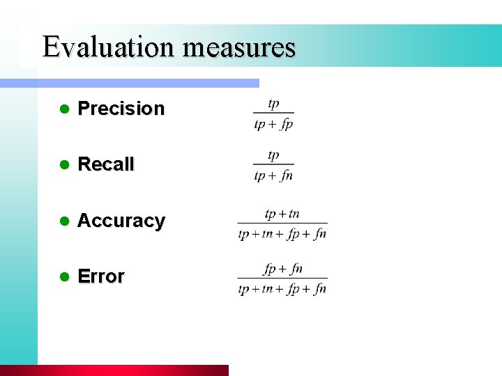 Evaluation measures l Precision l Recall l Accuracy l Error 