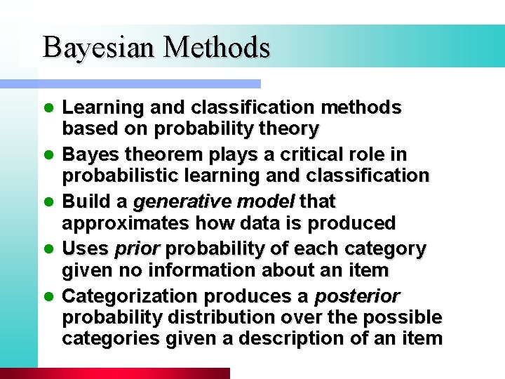 Bayesian Methods l l l Learning and classification methods based on probability theory Bayes