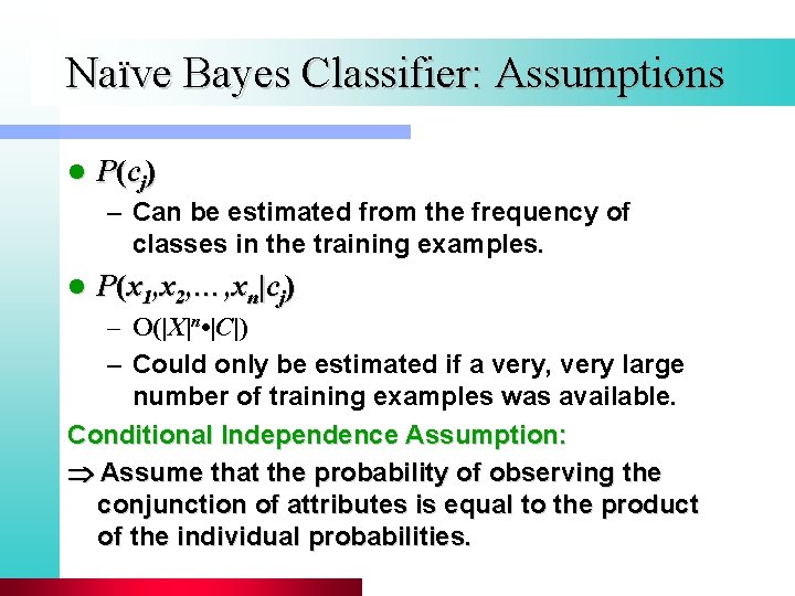 Naïve Bayes Classifier: Assumptions l P (c j ) – Can be estimated from