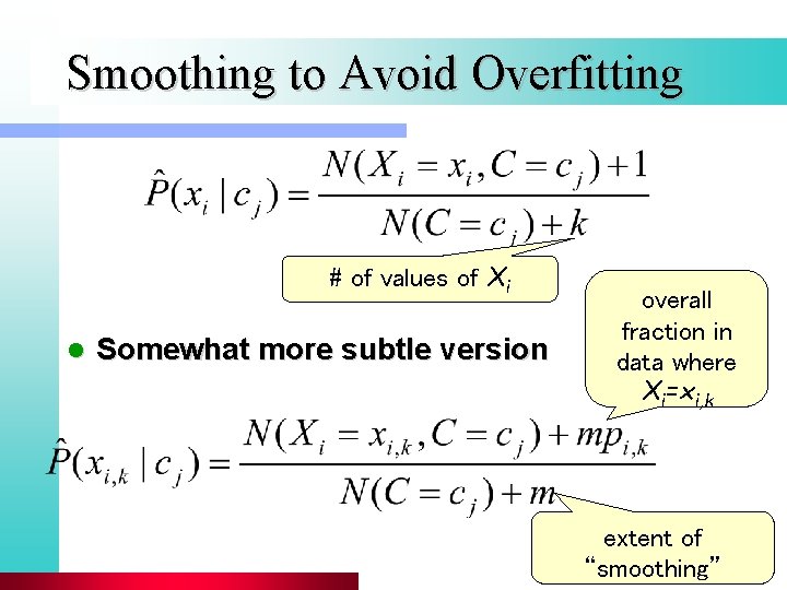 Smoothing to Avoid Overfitting # of values of Xi l Somewhat more subtle version