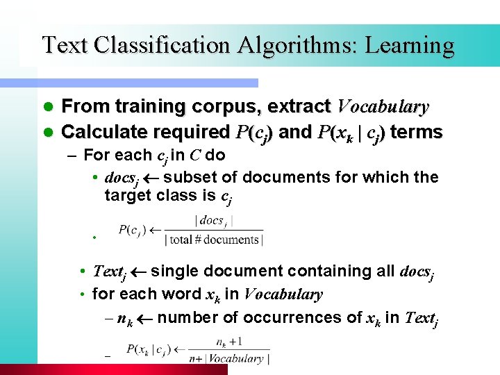 Text Classification Algorithms: Learning From training corpus, extract Vocabulary l Calculate required P(cj) and
