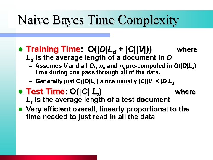 Naive Bayes Time Complexity l Training Time: O(|D|Ld + |C||V|)) Ld is the average