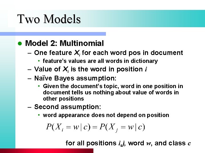 Two Models l Model 2: Multinomial – One feature Xi for each word pos