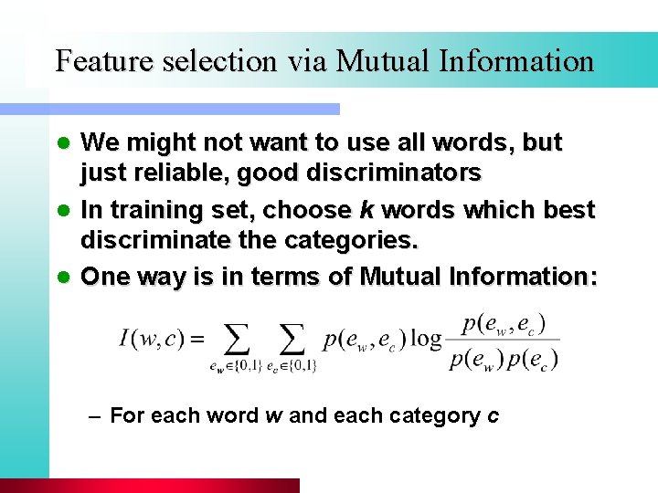 Feature selection via Mutual Information We might not want to use all words, but