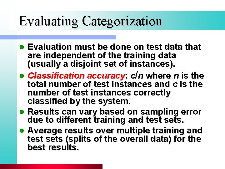 Evaluating Categorization Evaluation must be done on test data that are independent of the