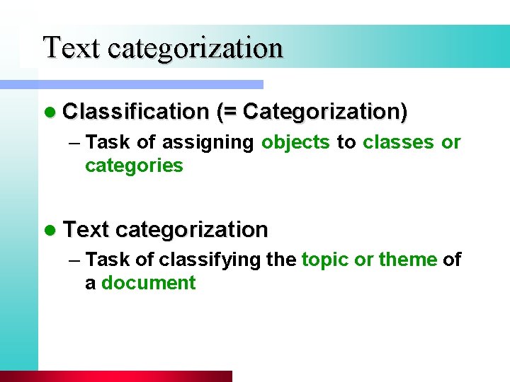 Text categorization l Classification (= Categorization) – Task of assigning objects to classes or