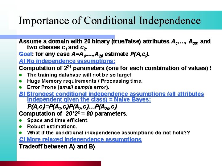 Importance of Conditional Independence Assume a domain with 20 binary (true/false) attributes A 1,