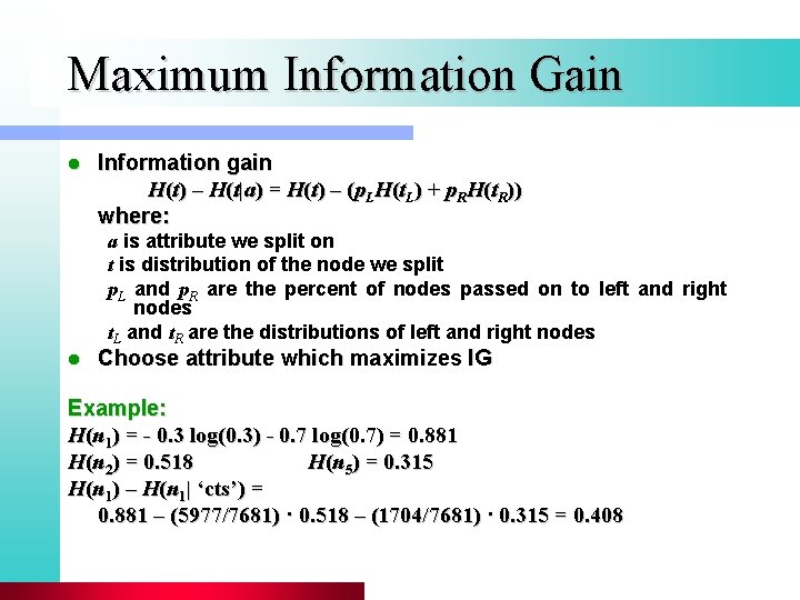Maximum Information Gain l Information gain H(t) – H(t|a) = H(t) – (p. LH(t.