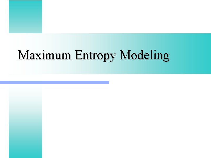Maximum Entropy Modeling 