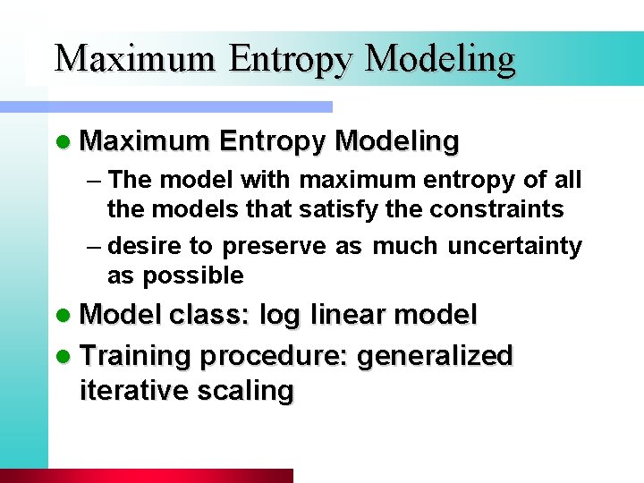 Maximum Entropy Modeling l Maximum Entropy Modeling – The model with maximum entropy of