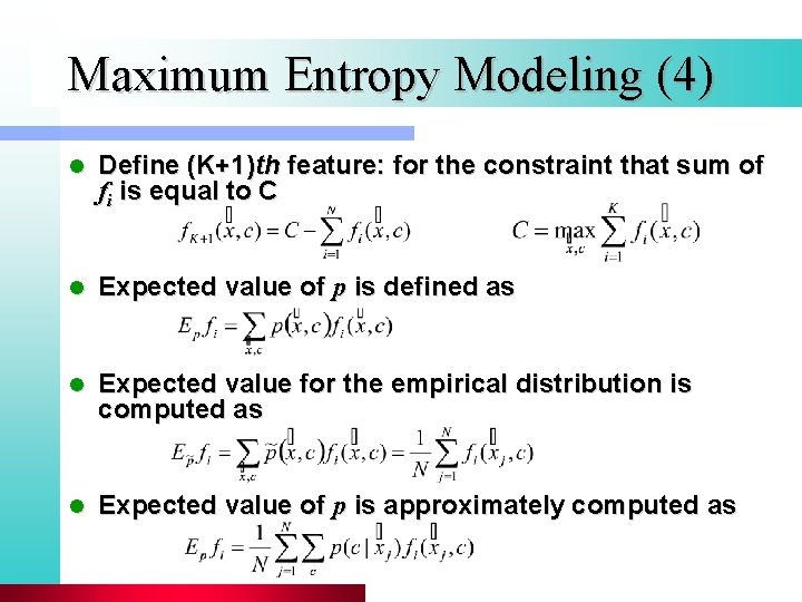 Maximum Entropy Modeling (4) l Define (K+1)th feature: for the constraint that sum of