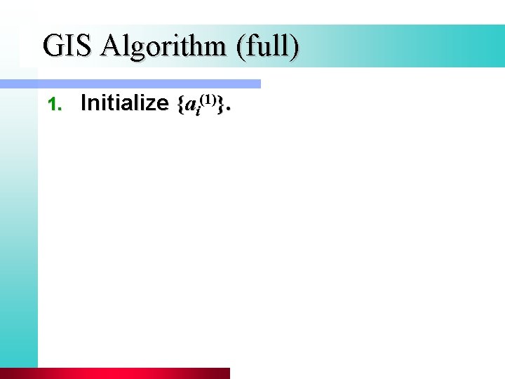 GIS Algorithm (full) 1. Initialize {ai(1)}. 