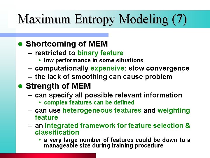 Maximum Entropy Modeling (7) l Shortcoming of MEM – restricted to binary feature •
