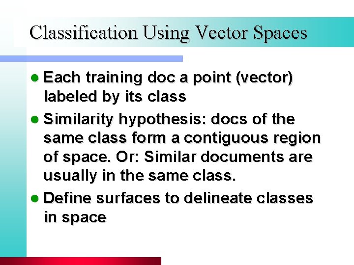 Classification Using Vector Spaces l Each training doc a point (vector) labeled by its