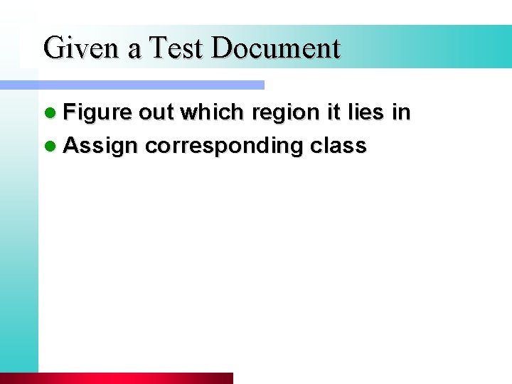 Given a Test Document l Figure out which region it lies in l Assign