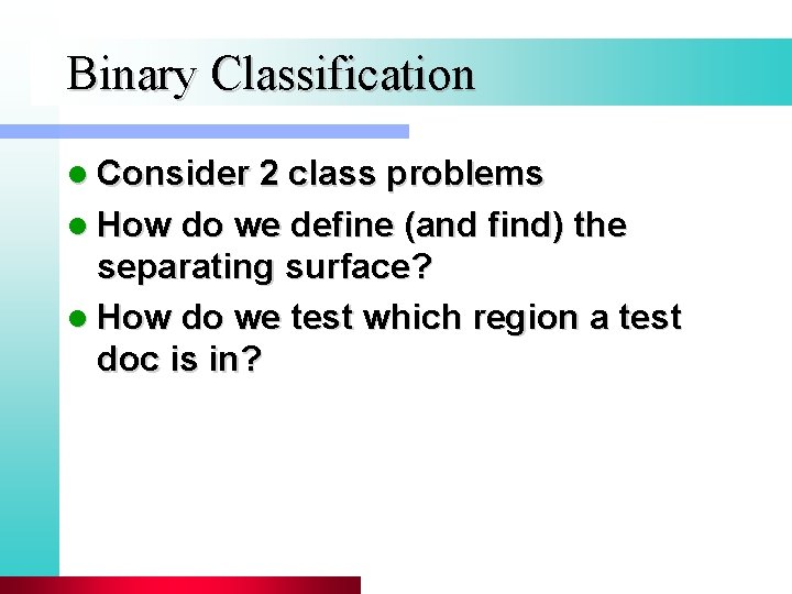 Binary Classification l Consider 2 class problems l How do we define (and find)