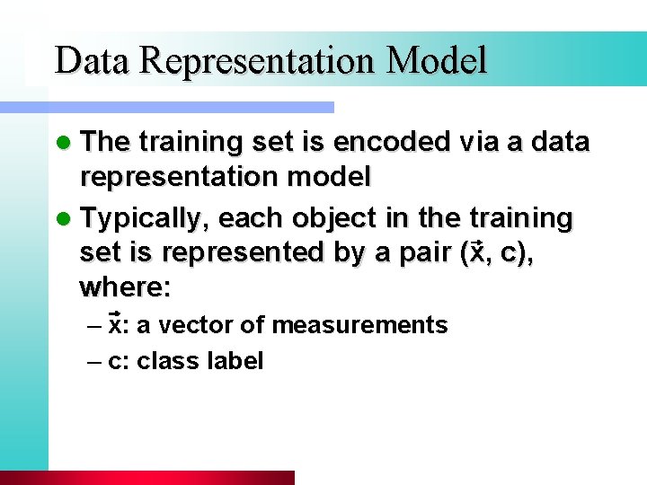 Data Representation Model l The training set is encoded via a data representation model
