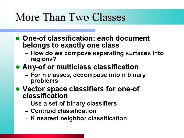 More Than Two Classes l One-of classification: each document belongs to exactly one class
