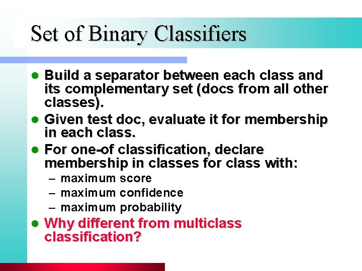 Set of Binary Classifiers Build a separator between each class and its complementary set