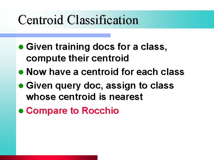 Centroid Classification l Given training docs for a class, compute their centroid l Now