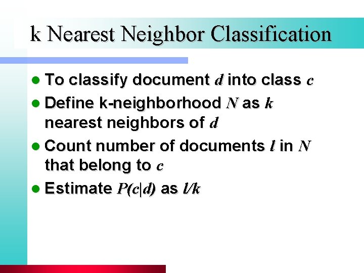 k Nearest Neighbor Classification l To classify document d into class c l Define