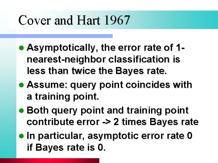 Cover and Hart 1967 l Asymptotically, the error rate of 1 - nearest-neighbor classification