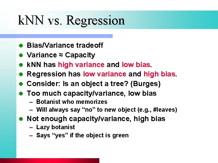 k. NN vs. Regression l l l Bias/Variance tradeoff Variance ≈ Capacity k. NN