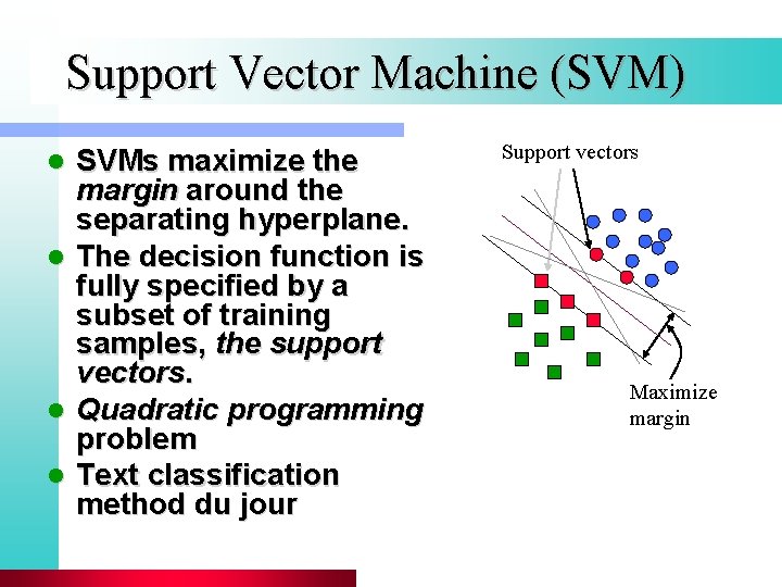 Support Vector Machine (SVM) SVMs maximize the margin around the separating hyperplane. l The