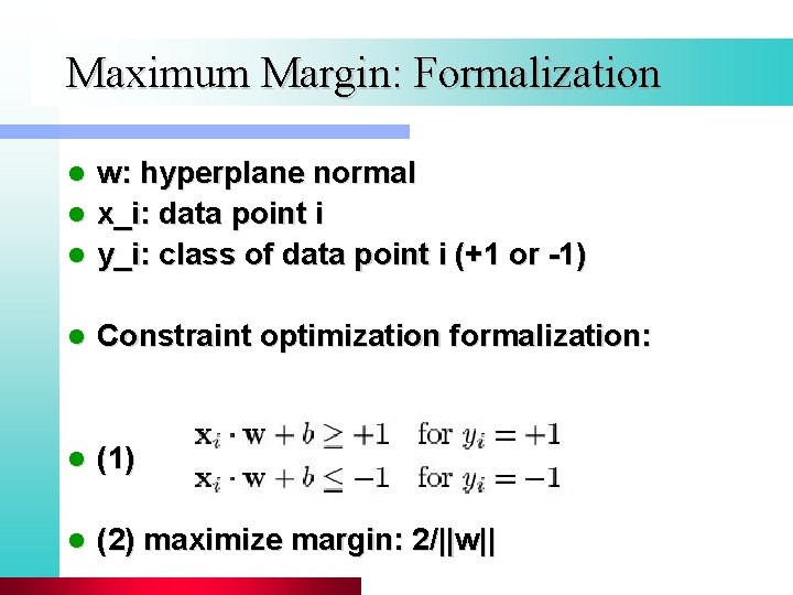 Maximum Margin: Formalization w: hyperplane normal l x_i: data point i l y_i: class