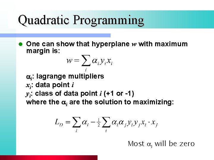 Quadratic Programming l One can show that hyperplane w with maximum margin is: i: