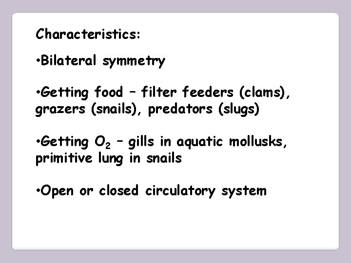 Characteristics: • Bilateral symmetry • Getting food – filter feeders (clams), grazers (snails), predators