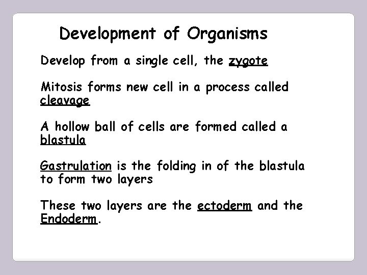 Development of Organisms Develop from a single cell, the zygote Mitosis forms new cell