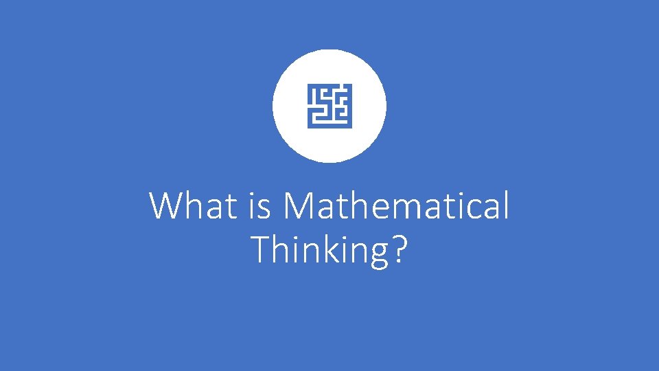What is Mathematical Thinking? 