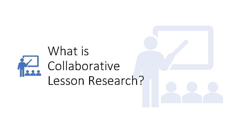 What is Collaborative Lesson Research? 