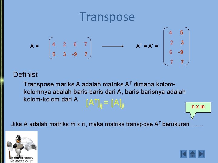 Transpose A= 4 2 6 7 5 3 -9 7 AT = A’ =