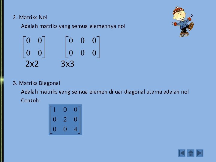 2. Matriks Nol Adalah matriks yang semua elemennya nol 2 x 2 3 x