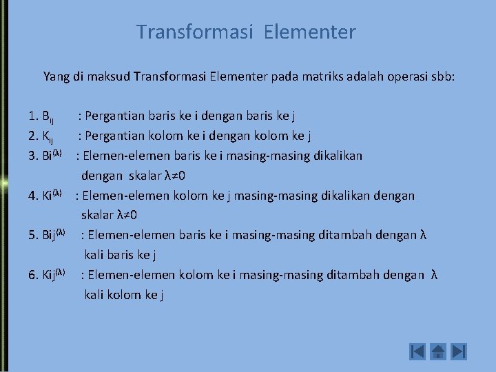 Transformasi Elementer Yang di maksud Transformasi Elementer pada matriks adalah operasi sbb: 1. Bij