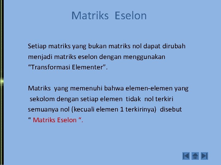 Matriks Eselon Setiap matriks yang bukan matriks nol dapat dirubah menjadi matriks eselon dengan