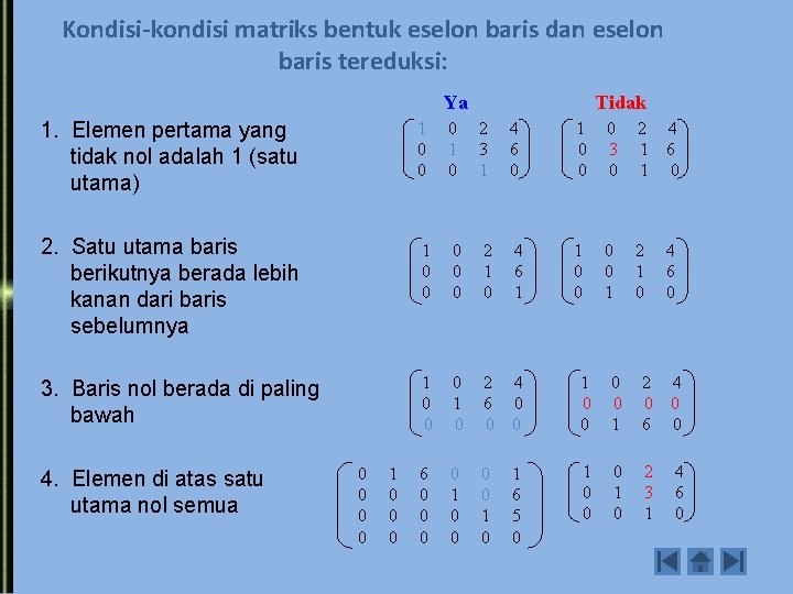 Kondisi-kondisi matriks bentuk eselon baris dan eselon baris tereduksi: Ya Tidak 1. Elemen pertama