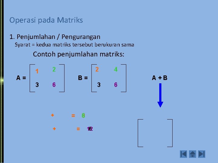 Operasi pada Matriks 1. Penjumlahan / Pengurangan Syarat = kedua matriks tersebut berukuran sama