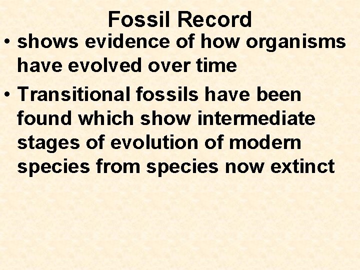 Fossil Record • shows evidence of how organisms have evolved over time • Transitional