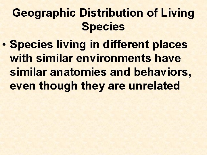 Geographic Distribution of Living Species • Species living in different places with similar environments