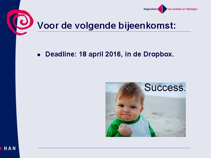 Voor de volgende bijeenkomst: l Deadline: 18 april 2016, in de Dropbox. 