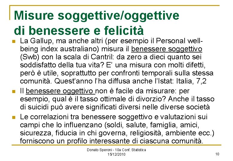 Misure soggettive/oggettive di benessere e felicità n n n La Gallup, ma anche altri