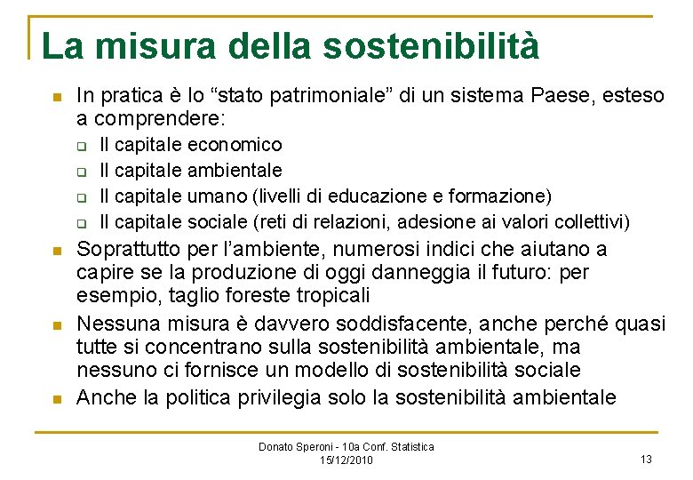 La misura della sostenibilità n In pratica è lo “stato patrimoniale” di un sistema