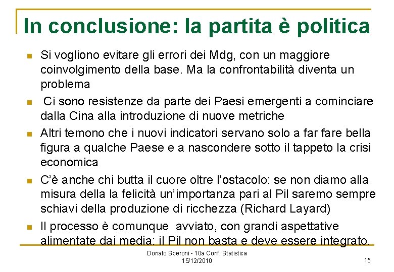 In conclusione: la partita è politica n n n Si vogliono evitare gli errori