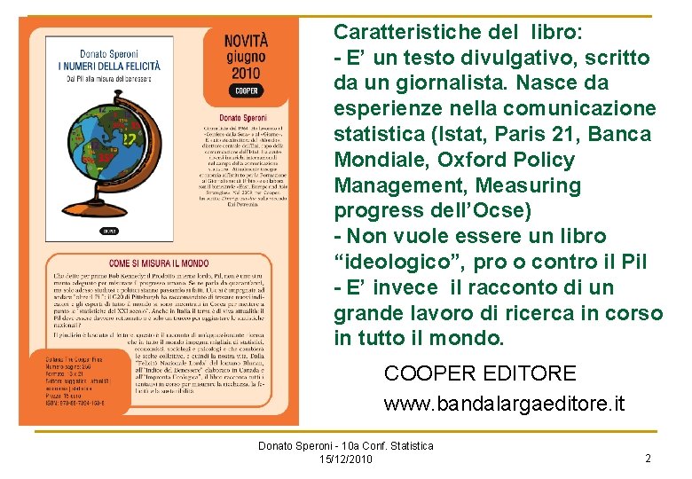 Caratteristiche del libro: - E’ un testo divulgativo, scritto da un giornalista. Nasce da