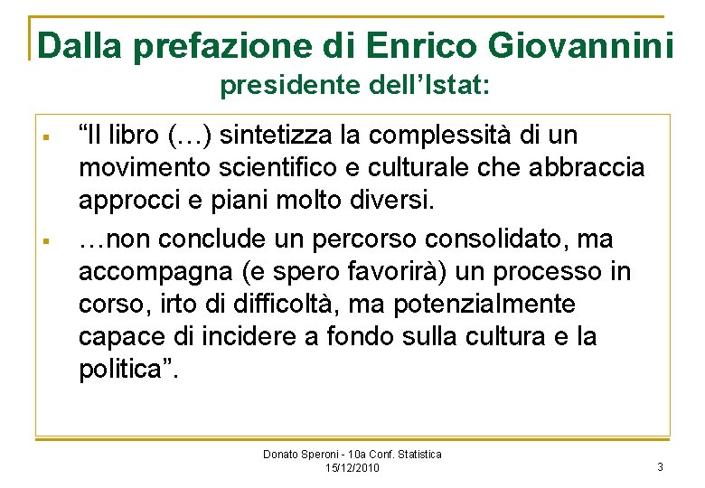 Dalla prefazione di Enrico Giovannini presidente dell’Istat: § § “Il libro (…) sintetizza la