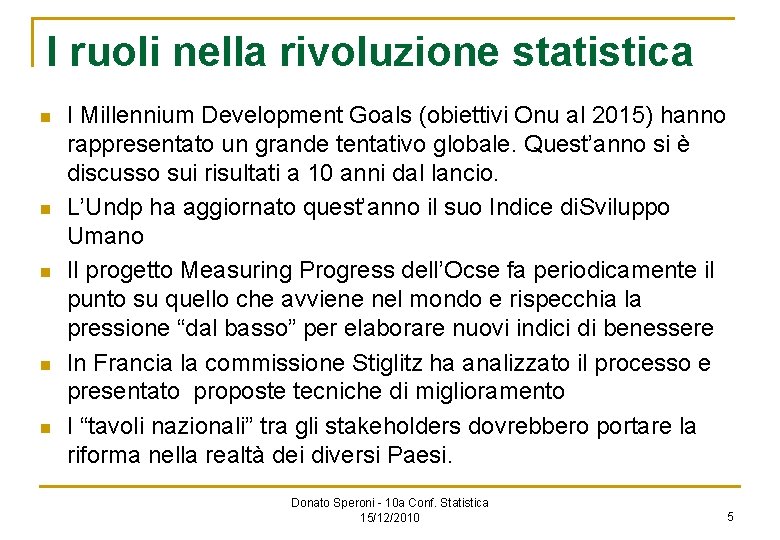 I ruoli nella rivoluzione statistica n n n I Millennium Development Goals (obiettivi Onu